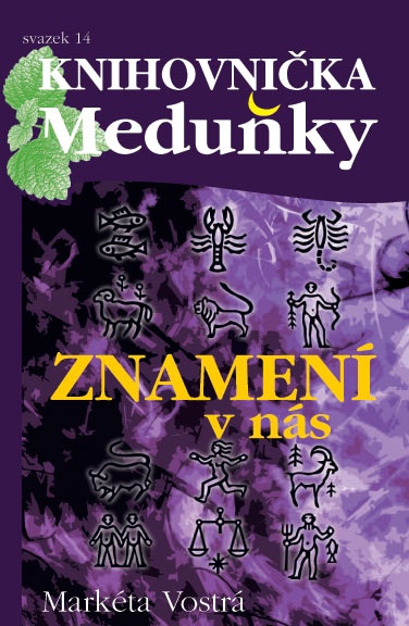 Markéta Vostrá: Znamení v nás – skvělé čtení na pláž, které vás pobaví i poučí. Známá pražská kartářka „rozkládá karty osudu“ pro jednotlivá znamení zvěrokruhu. (Meduňka)   